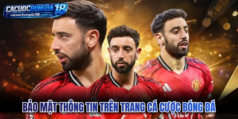 Bảo mật thông tin tuyệt đối trên trang cá cược bóng đá