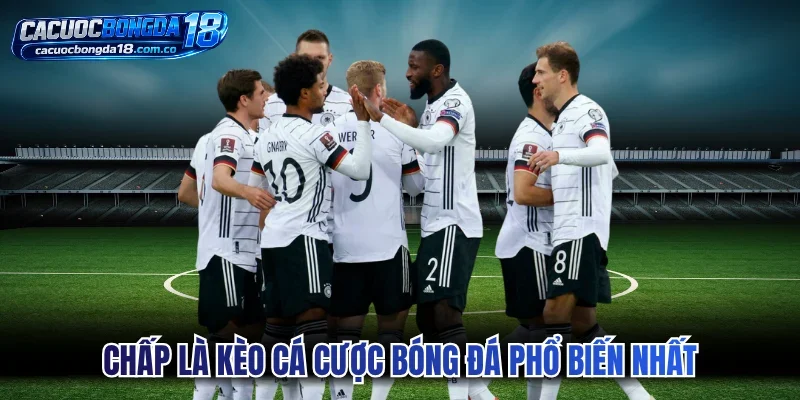 Chấp là kèo cá cược bóng đá phổ biến nhất