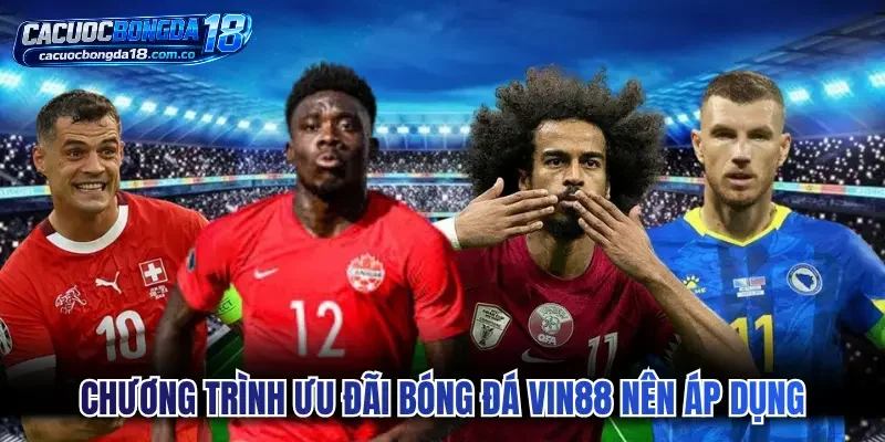 Chương trình ưu đãi bóng đá Vin88 nên áp dụng thử ngay
