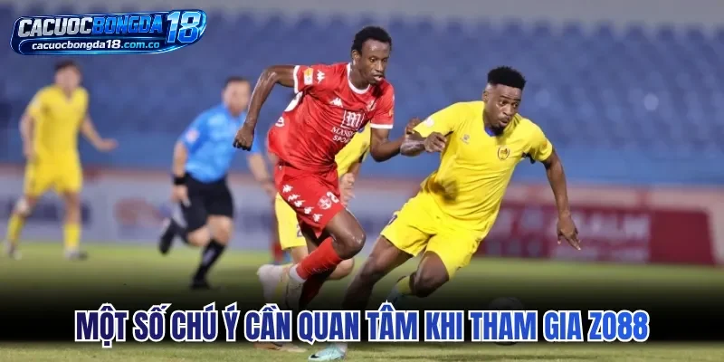Một số chú ý cần quan tâm khi tham gia Zo88