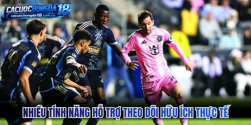 Nhiều tính năng hỗ trợ theo dõi hữu ích thực tế