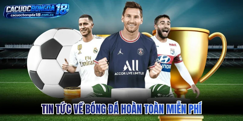 Tin tức về bóng đá hoàn toàn miễn phí