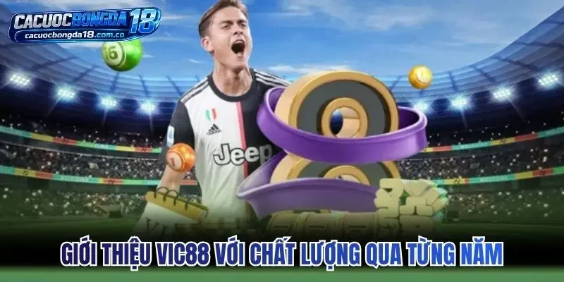 Giới thiệu Vic88 với chất lượng qua từng năm
