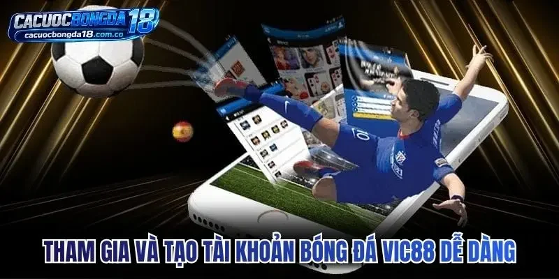 Tham gia và tạo tài khoản bóng đá Vic88 dễ dàng